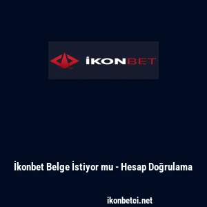İkonbet Belge İstiyor mu - Hesap Doğrulama
