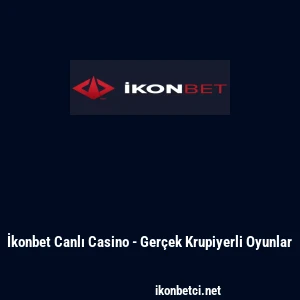 İkonbet Canlı Casino - Ger&ccedil;ek Krupiyerli Oyunlar