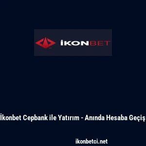 İkonbet Cepbank ile Yatırım - Anında Hesaba Ge&ccedil;iş