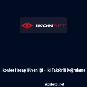 İkonbet Hesap G&uuml;venliği - İki Fakt&ouml;rl&uuml; Doğrulama