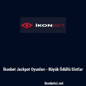 İkonbet Jackpot Oyunları - B&uuml;y&uuml;k &Ouml;d&uuml;ll&uuml; Slotlar