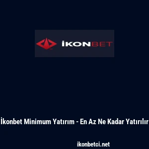İkonbet Minimum Yatırım - En Az Ne Kadar Yatırılır