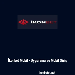 İkonbet Mobil - Uygulama ve Mobil Giriş