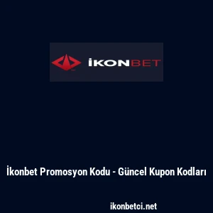 İkonbet Promosyon Kodu - G&uuml;ncel Kupon Kodları