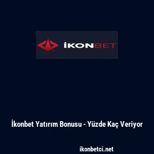 İkonbet Yatırım Bonusu - Y&uuml;zde Ka&ccedil; Veriyor